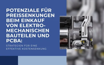 Beim Einkauf von elektromechanischen Bauteilen und PCBA: Strategien für eine effektive Kostensenkung