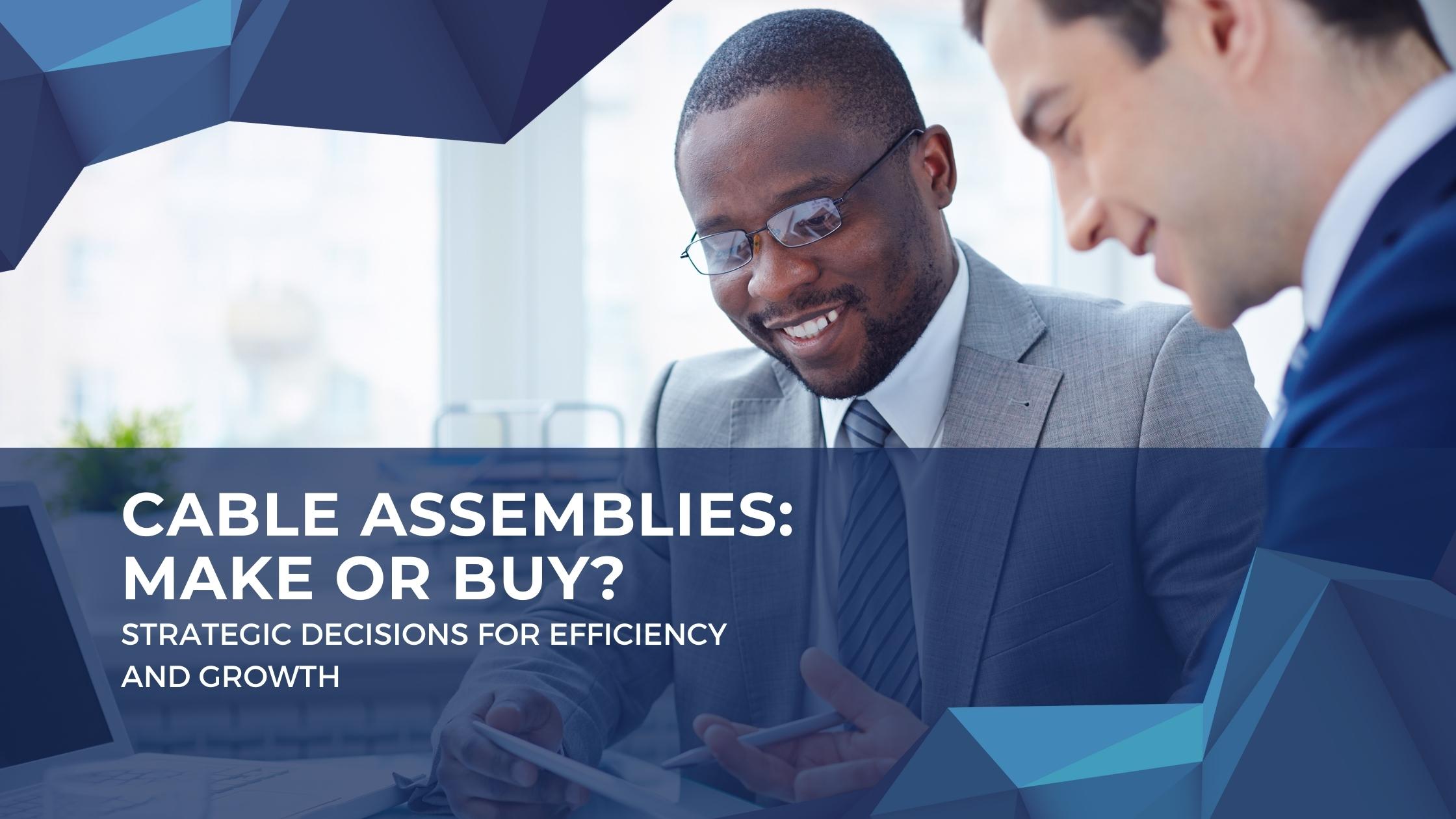 Cable Assemblies: Make or Buy? – Strategic Decisions for Efficiency and Growth