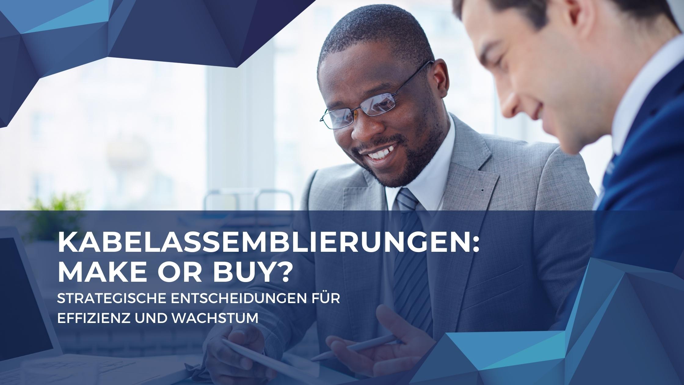 Kabelassemblierungen: Make or Buy? – Strategische Entscheidungen für Effizienz und Wachstum